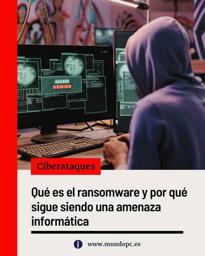 Qué es el ramsomware y por qué sigue siendo una amenaza informática