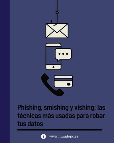 Phishing, smishing y vishing: las técnicas más usadas para robar tus datos