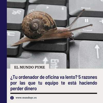 ¿Tu ordenador de oficina va lento? 5 razones por las que tu equipo te está haciendo perder dinero ¿Tu ordenador de oficina va lento? 5 razones por las que tu equipo te está haciendo perder dinero
